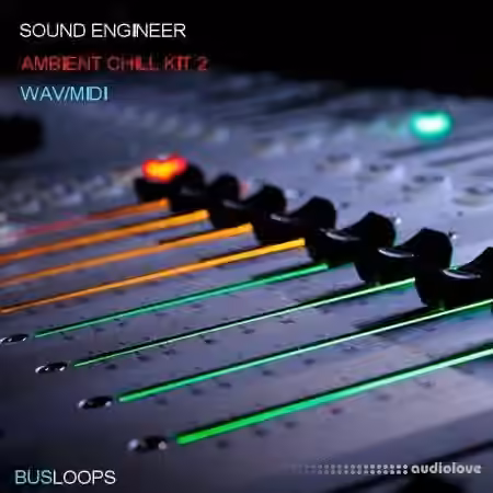 Busloops Sound Engineer Ambient Chill Kits 1-6 [WAV, MiDi]