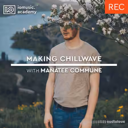 IO Music Academy Making Chillwave with Manatee Commune [TUTORiAL]
